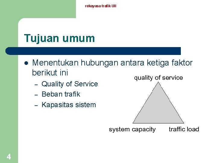 rekayasa trafik UII Tujuan umum l Menentukan hubungan antara ketiga faktor berikut ini –