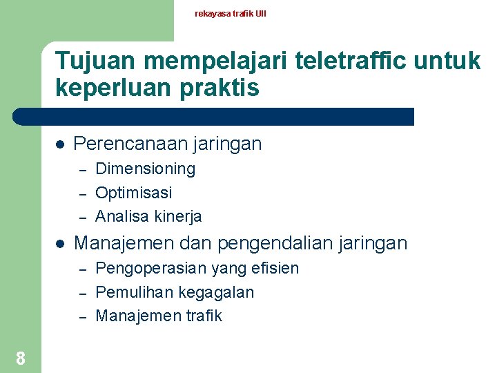 rekayasa trafik UII Tujuan mempelajari teletraffic untuk keperluan praktis l Perencanaan jaringan – –