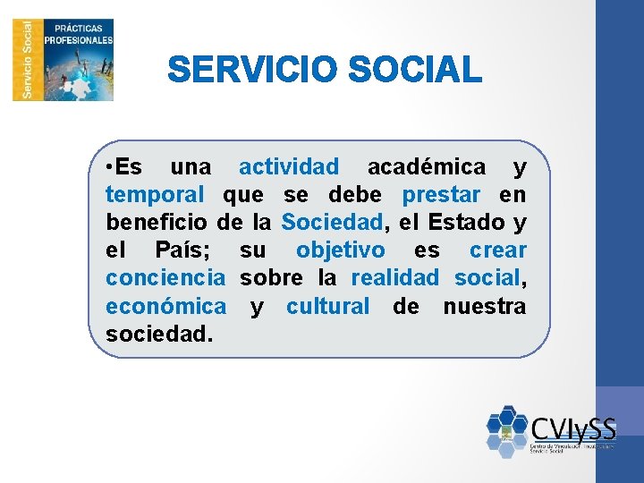 SERVICIO SOCIAL • Es una actividad académica y temporal que se debe prestar en