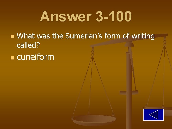 Answer 3 -100 n n What was the Sumerian’s form of writing called? cuneiform