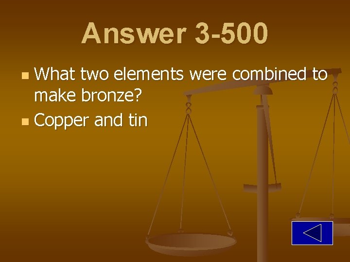Answer 3 -500 What two elements were combined to make bronze? n Copper and