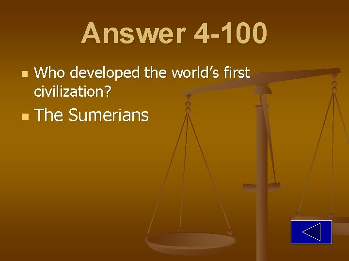 Answer 4 -100 n n Who developed the world’s first civilization? The Sumerians 