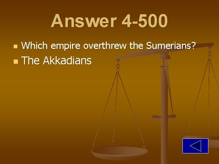Answer 4 -500 n Which empire overthrew the Sumerians? n The Akkadians 