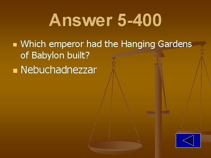 Answer 5 -400 n n Which emperor had the Hanging Gardens of Babylon built?