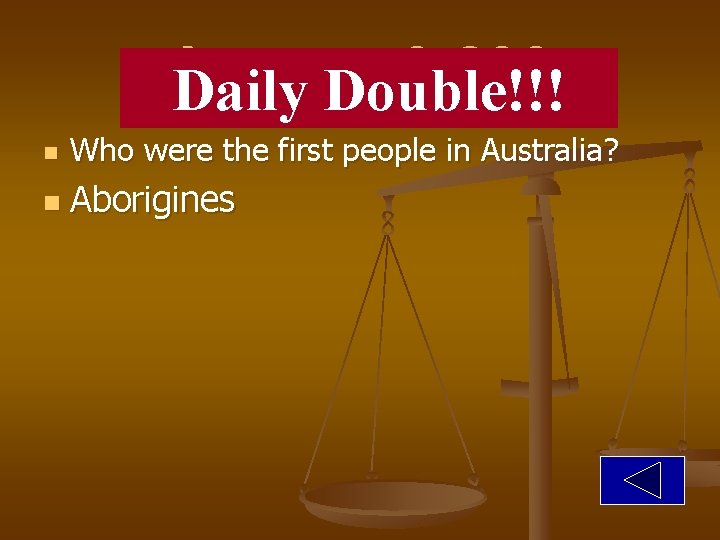 Answer 6 -200 Daily Double!!! n Who were the first people in Australia? n