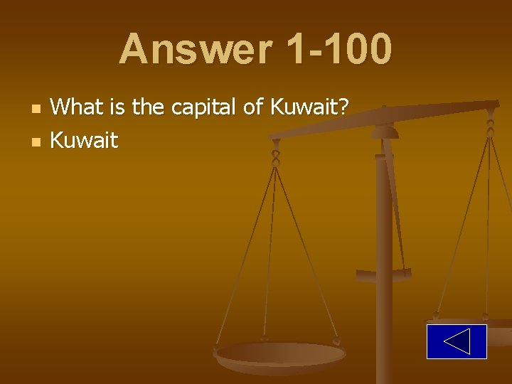 Answer 1 -100 n n What is the capital of Kuwait? Kuwait 