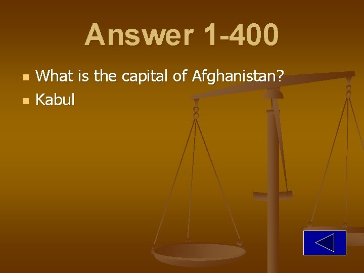 Answer 1 -400 n n What is the capital of Afghanistan? Kabul 