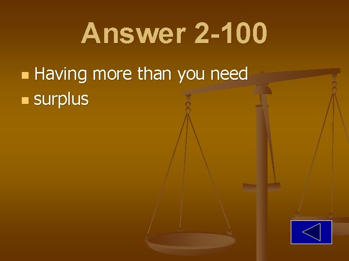 Answer 2 -100 Having more than you need n surplus n 