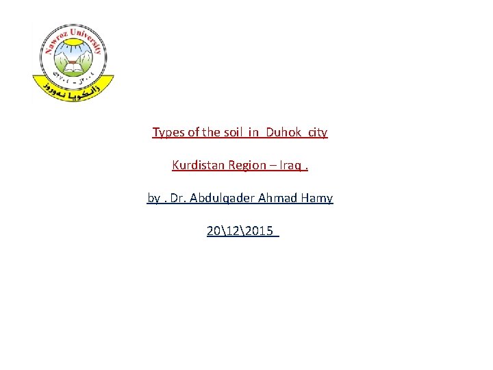 Types of the soil in Duhok city Kurdistan Region – Iraq. by. Dr. Abdulqader