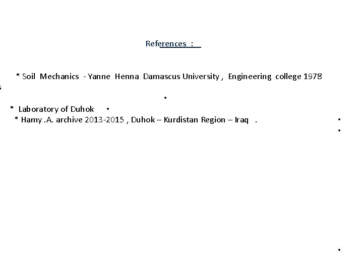 s References : * Soil Mechanics - Yanne Henna Damascus University , Engineering college