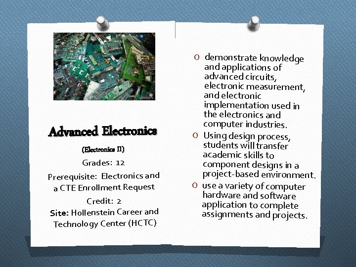 O demonstrate knowledge Advanced Electronics (Electronics II) Grades: 12 Prerequisite: Electronics and a CTE