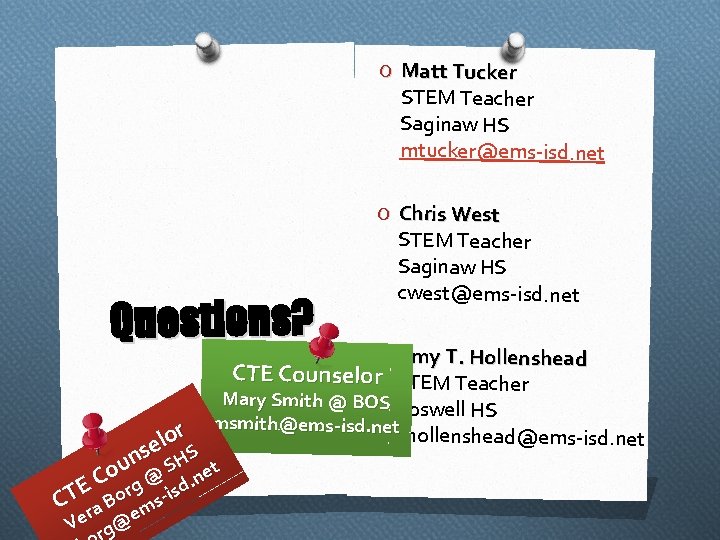 O Matt Tucker STEM Teacher Saginaw HS mtucker@ems-isd. net O Chris West Questions? STEM