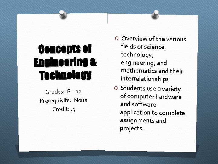 Concepts of Engineering & Technology Grades: 8 – 12 Prerequisite: None Credit: . 5