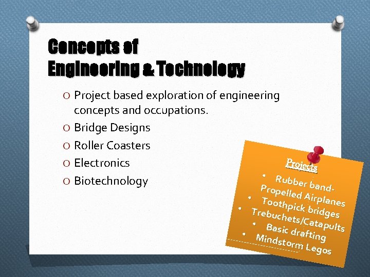 Concepts of Engineering & Technology O Project based exploration of engineering concepts and occupations.