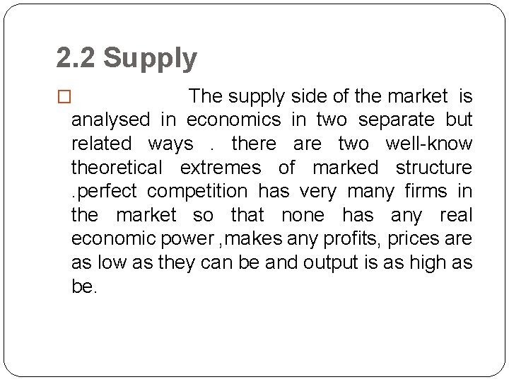 2. 2 Supply The supply side of the market is analysed in economics in