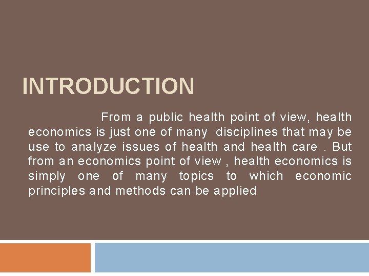 INTRODUCTION From a public health point of view, health economics is just one of