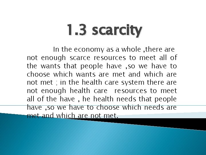 1. 3 scarcity In the economy as a whole , there are not enough