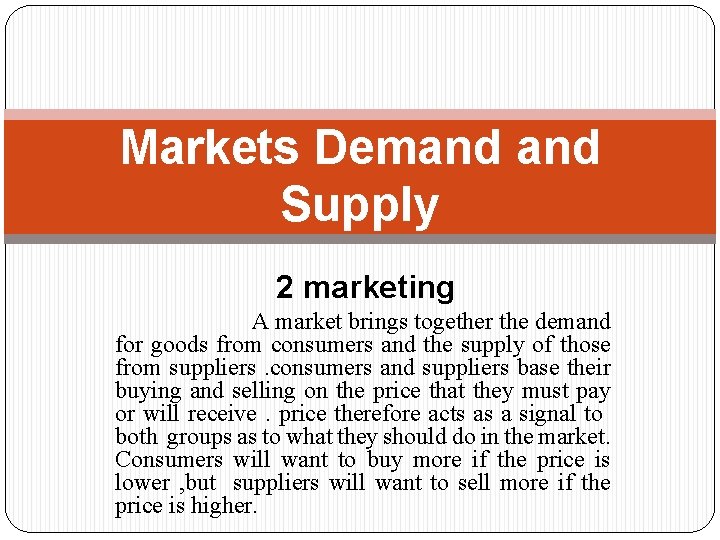 Markets Demand Supply 2 marketing A market brings together the demand for goods from