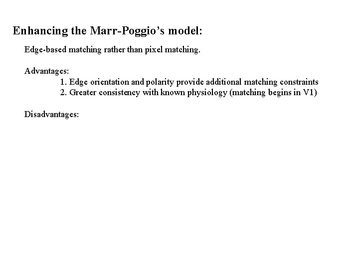 Enhancing the Marr-Poggio’s model: Edge-based matching rather than pixel matching. Advantages: 1. Edge orientation