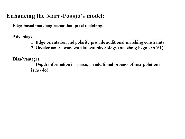 Enhancing the Marr-Poggio’s model: Edge-based matching rather than pixel matching. Advantages: 1. Edge orientation