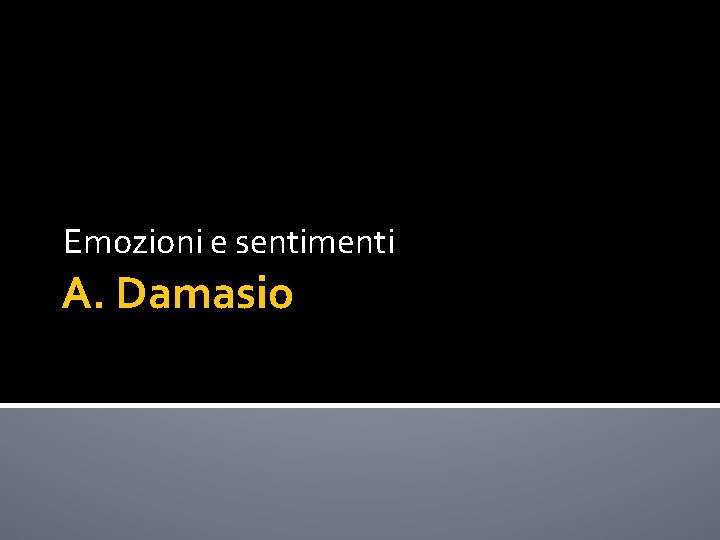 Emozioni e sentimenti A. Damasio 