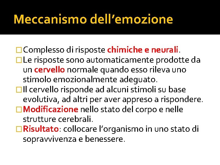 Meccanismo dell’emozione �Complesso di risposte chimiche e neurali. �Le risposte sono automaticamente prodotte da