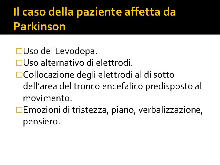 Il caso della paziente affetta da Parkinson �Uso del Levodopa. �Uso alternativo di elettrodi.