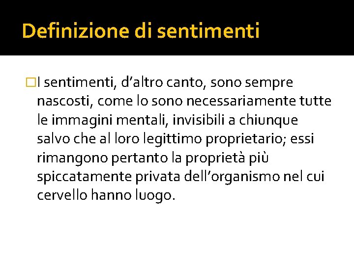 Definizione di sentimenti �I sentimenti, d’altro canto, sono sempre nascosti, come lo sono necessariamente