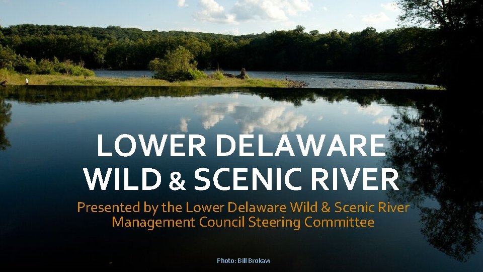 LOWER DELAWARE WILD & SCENIC RIVER Presented by the Lower Delaware Wild & Scenic