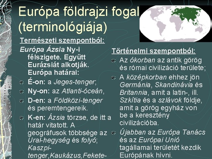 Európa földrajzi fogalma (terminológiája) Természeti szempontból: Európa Ázsia Ny-i Történelmi szempontból: félszigete. Együtt Az