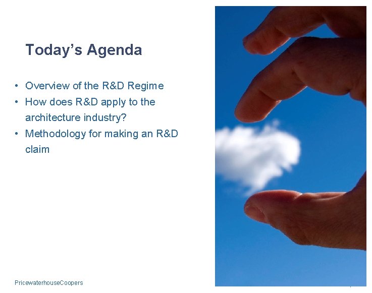 Today’s Agenda • Overview of the R&D Regime • How does R&D apply to