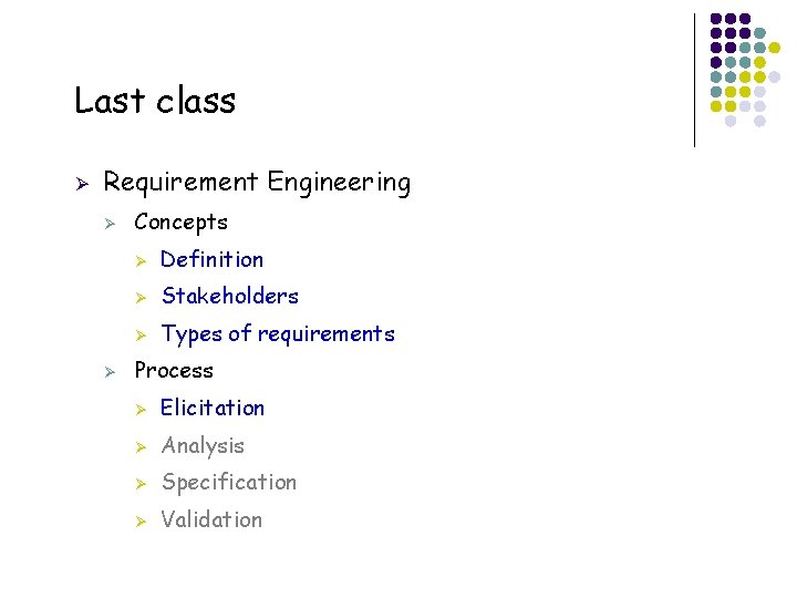 Last class Ø Requirement Engineering Ø Ø 2 Concepts Ø Definition Ø Stakeholders Ø