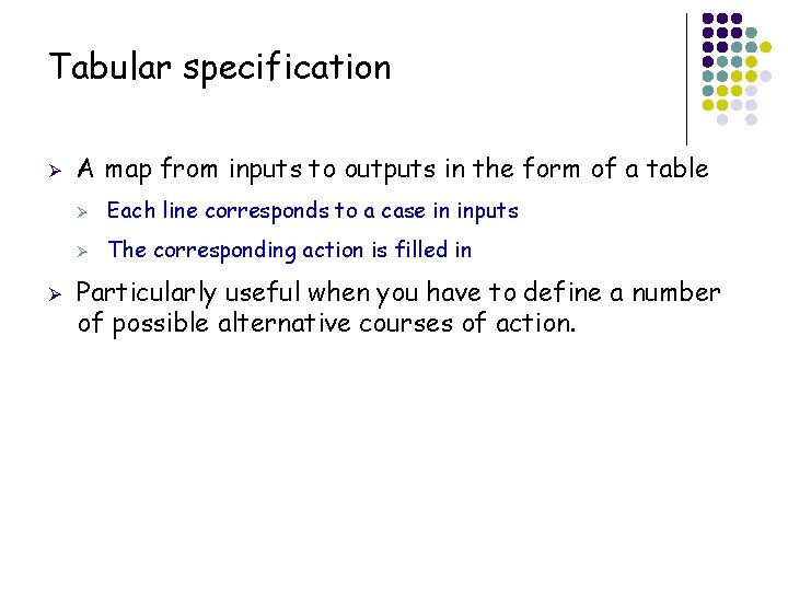 Tabular specification Ø Ø A map from inputs to outputs in the form of
