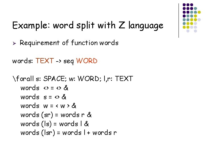 Example: word split with Z language Ø Requirement of function words: TEXT -> seq