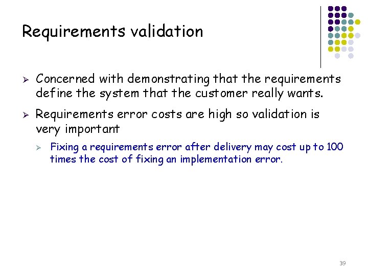 Requirements validation Ø Ø Concerned with demonstrating that the requirements define the system that