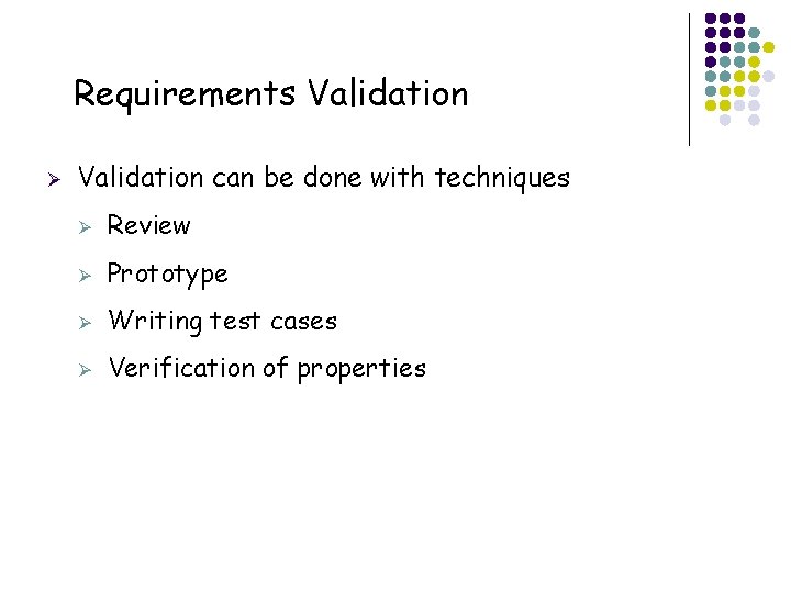 Requirements Validation Ø 40 Validation can be done with techniques Ø Review Ø Prototype