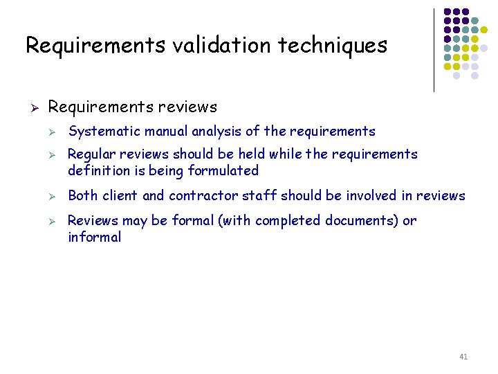 Requirements validation techniques Ø Requirements reviews Ø Ø Systematic manual analysis of the requirements