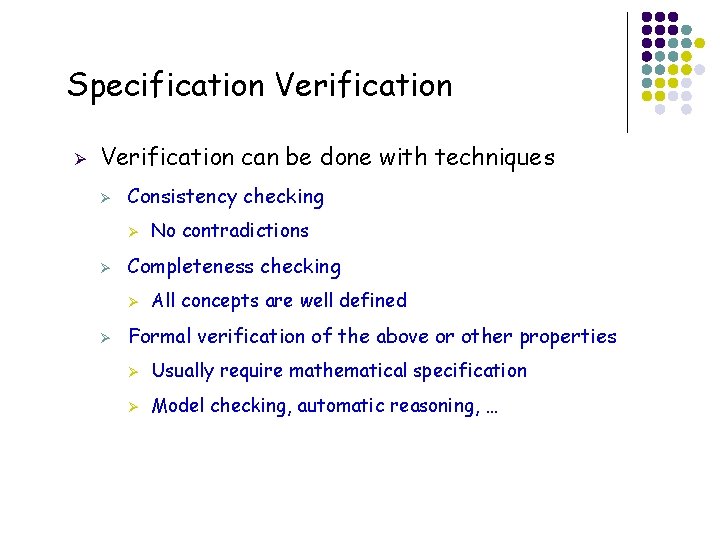 Specification Verification Ø Verification can be done with techniques Ø Consistency checking Ø Ø