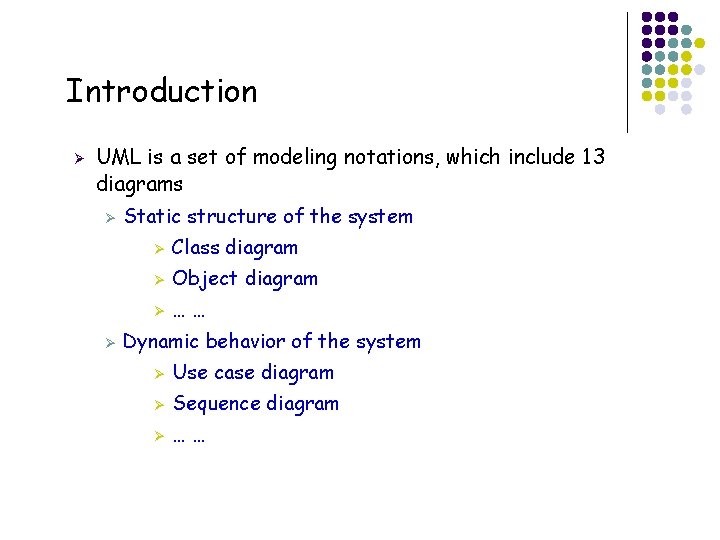 Introduction Ø UML is a set of modeling notations, which include 13 diagrams Ø