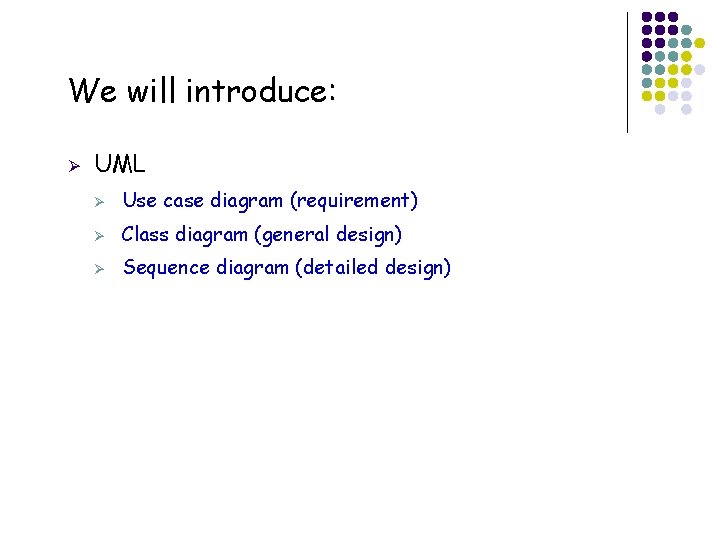 We will introduce: Ø 46 UML Ø Use case diagram (requirement) Ø Class diagram