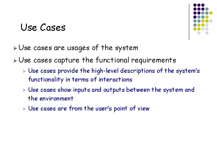 Use Cases Ø Use cases are usages of the system Ø Use cases capture