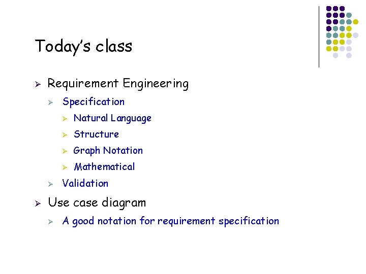 Today’s class Ø Requirement Engineering Ø Ø Natural Language Ø Structure Ø Graph Notation