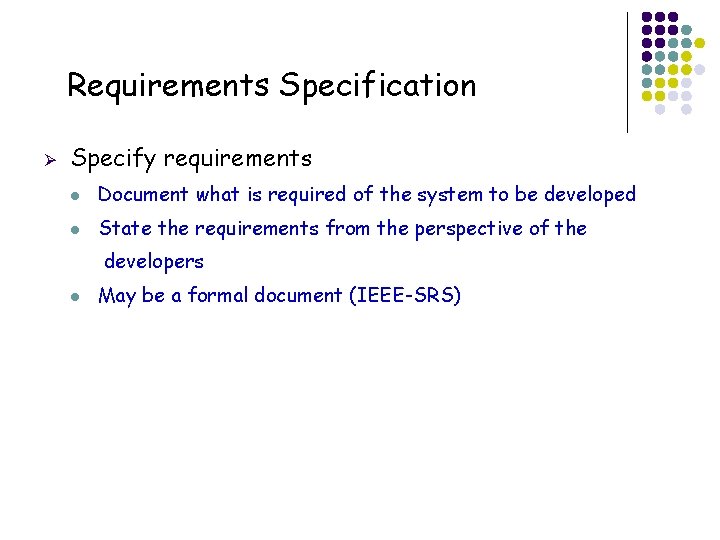 Requirements Specification Ø Specify requirements l Document what is required of the system to