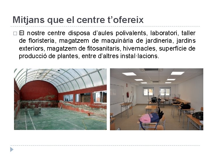 Mitjans que el centre t’ofereix � El nostre centre disposa d’aules polivalents, laboratori, taller
