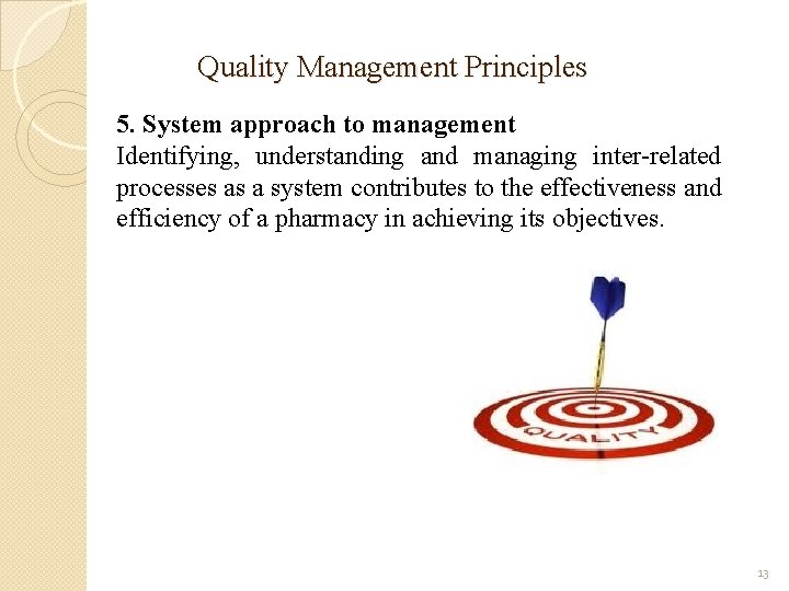 Quality Management Principles 5. System approach to management Identifying, understanding and managing inter-related processes