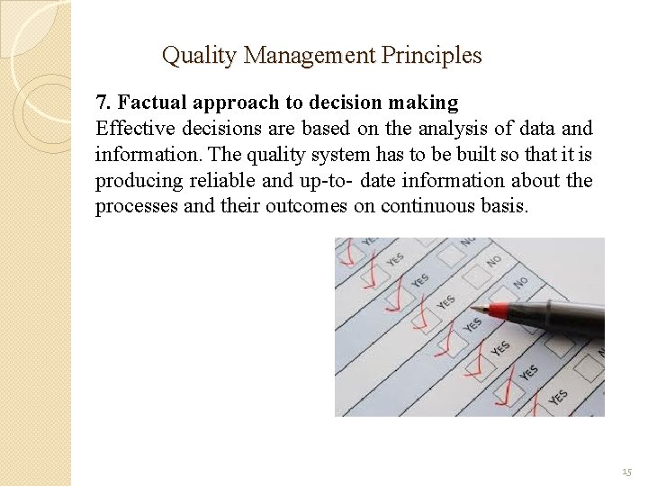 Quality Management Principles 7. Factual approach to decision making Effective decisions are based on