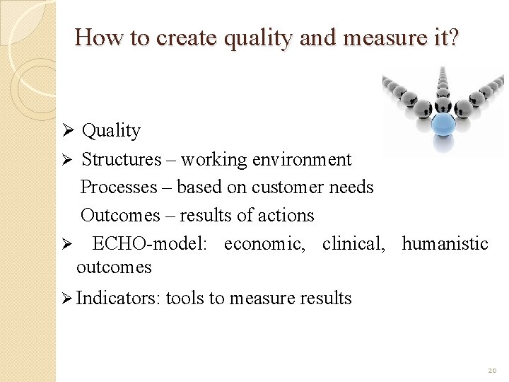 How to create quality and measure it? Ø Quality Structures – working environment Processes