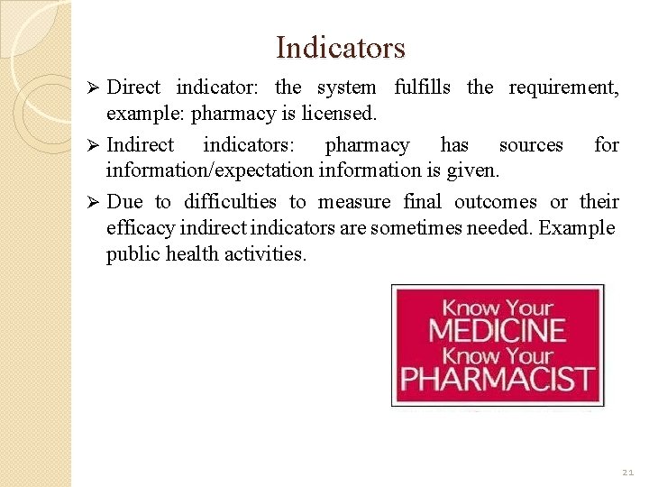 Indicators Direct indicator: the system fulfills the requirement, example: pharmacy is licensed. Ø Indirect