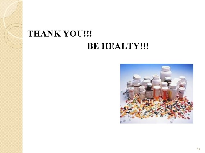 THANK YOU!!! BE HEALTY!!! 24 
