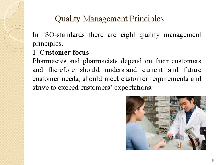 Quality Management Principles In ISO-standards there are eight quality management principles. 1. Customer focus